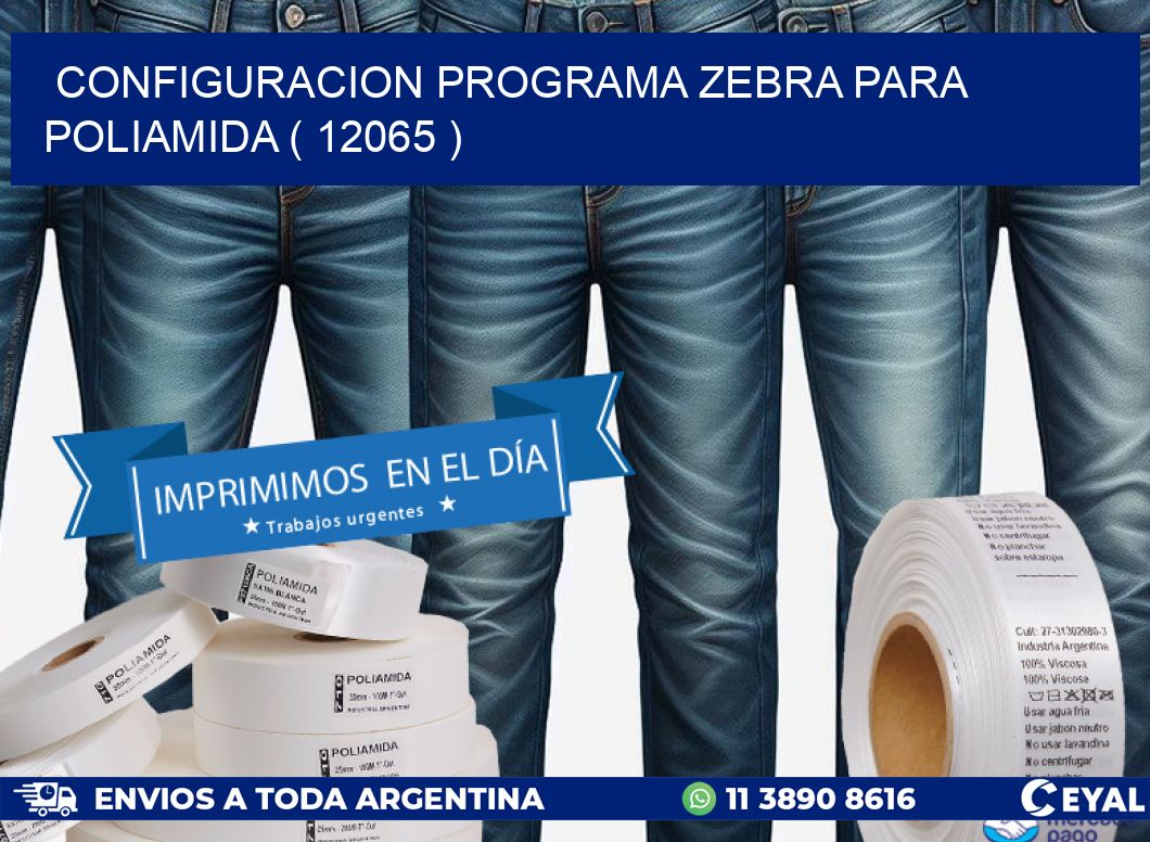 CONFIGURACION PROGRAMA ZEBRA PARA POLIAMIDA ( 12065 )