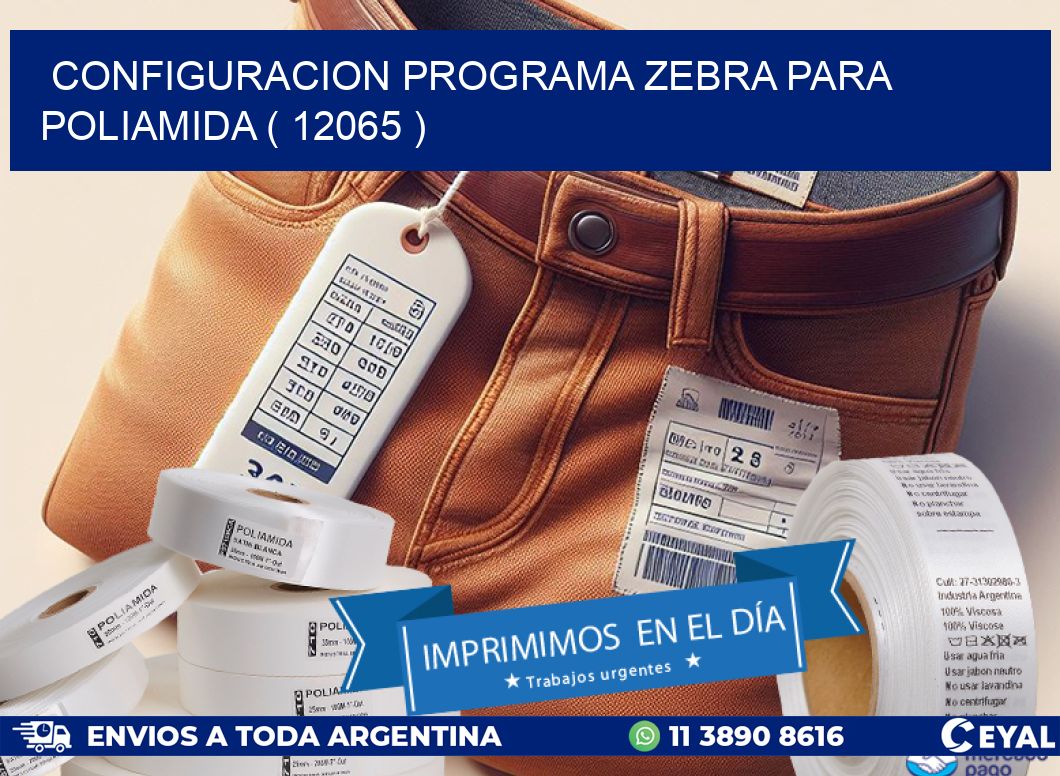 CONFIGURACION PROGRAMA ZEBRA PARA POLIAMIDA ( 12065 )