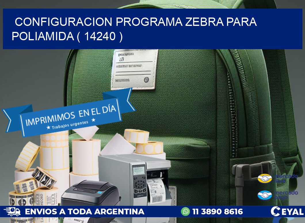 CONFIGURACION PROGRAMA ZEBRA PARA POLIAMIDA ( 14240 )