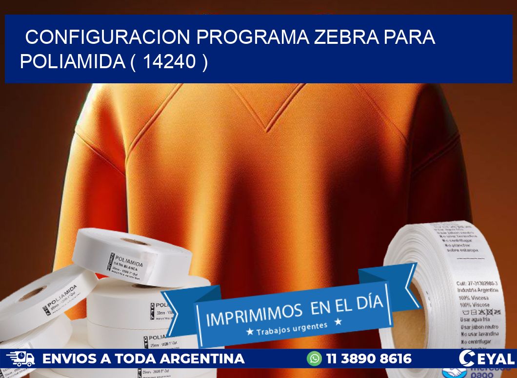 CONFIGURACION PROGRAMA ZEBRA PARA POLIAMIDA ( 14240 )