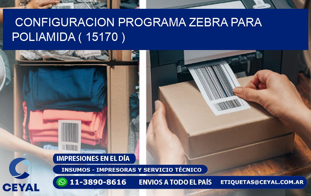 CONFIGURACION PROGRAMA ZEBRA PARA POLIAMIDA ( 15170 )