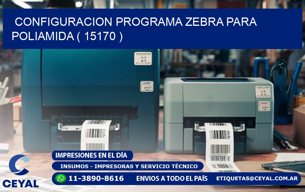 CONFIGURACION PROGRAMA ZEBRA PARA POLIAMIDA ( 15170 )