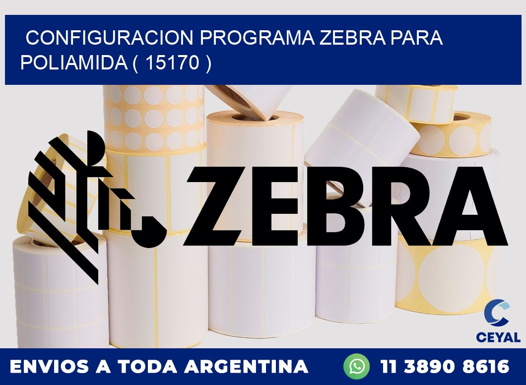 CONFIGURACION PROGRAMA ZEBRA PARA POLIAMIDA ( 15170 )