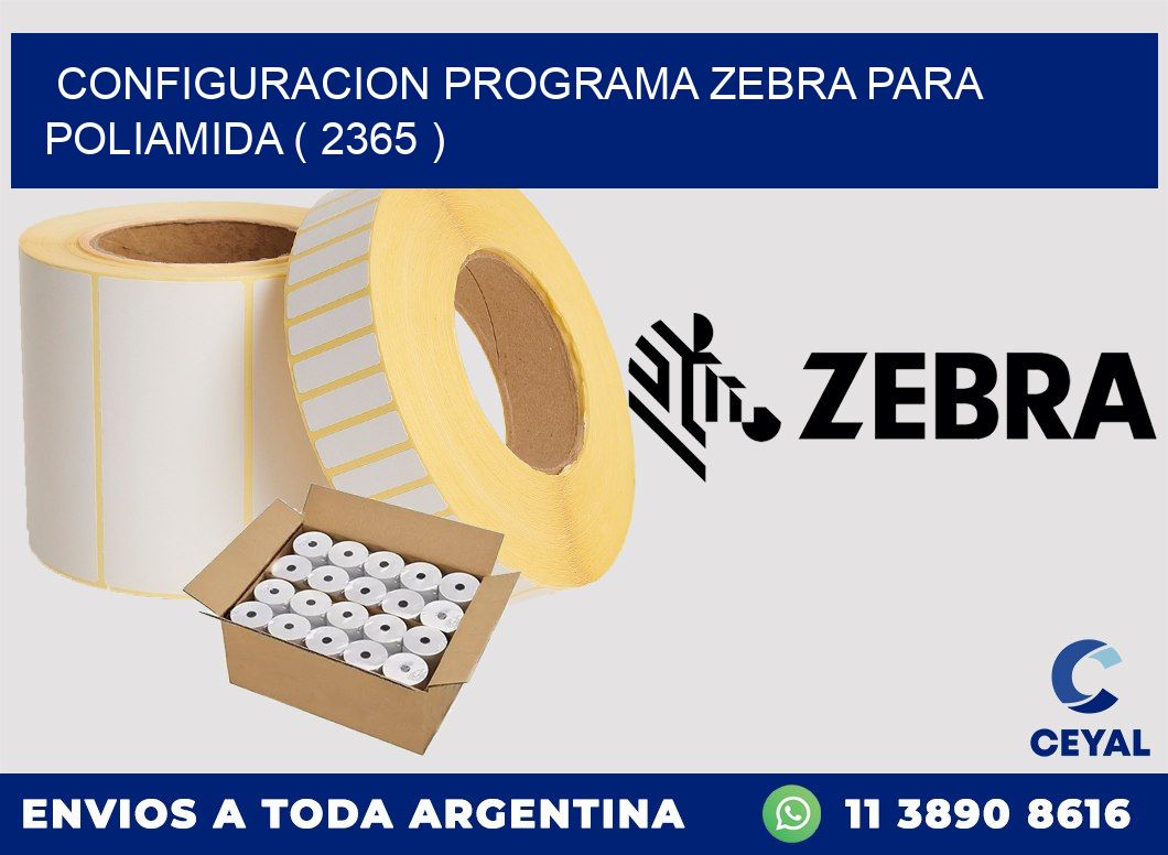 CONFIGURACION PROGRAMA ZEBRA PARA POLIAMIDA ( 2365 )