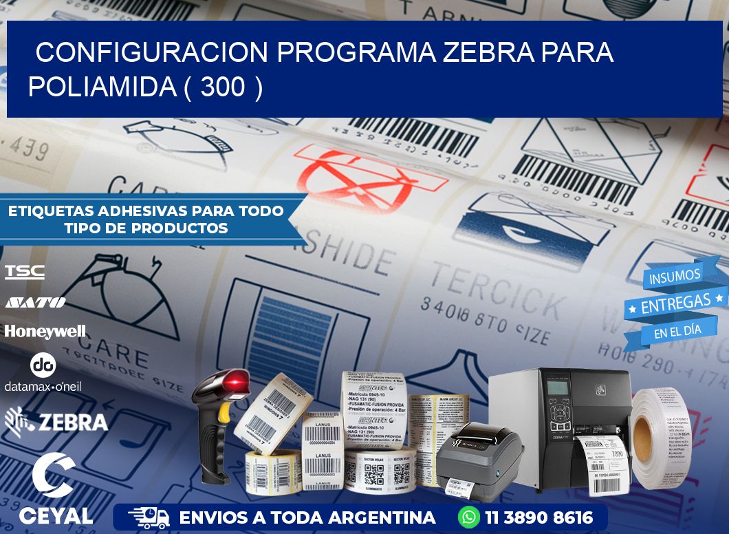 CONFIGURACION PROGRAMA ZEBRA PARA POLIAMIDA ( 300 )