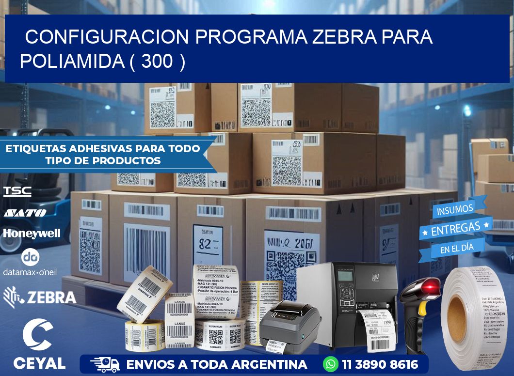 CONFIGURACION PROGRAMA ZEBRA PARA POLIAMIDA ( 300 )