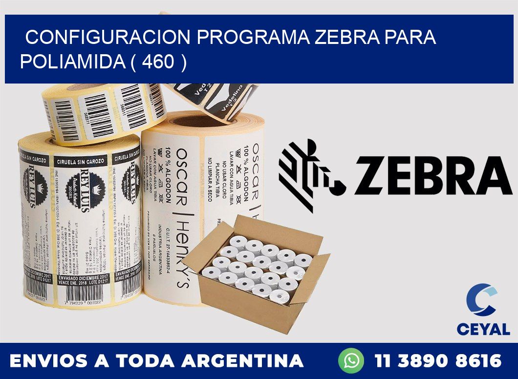 CONFIGURACION PROGRAMA ZEBRA PARA POLIAMIDA ( 460 )