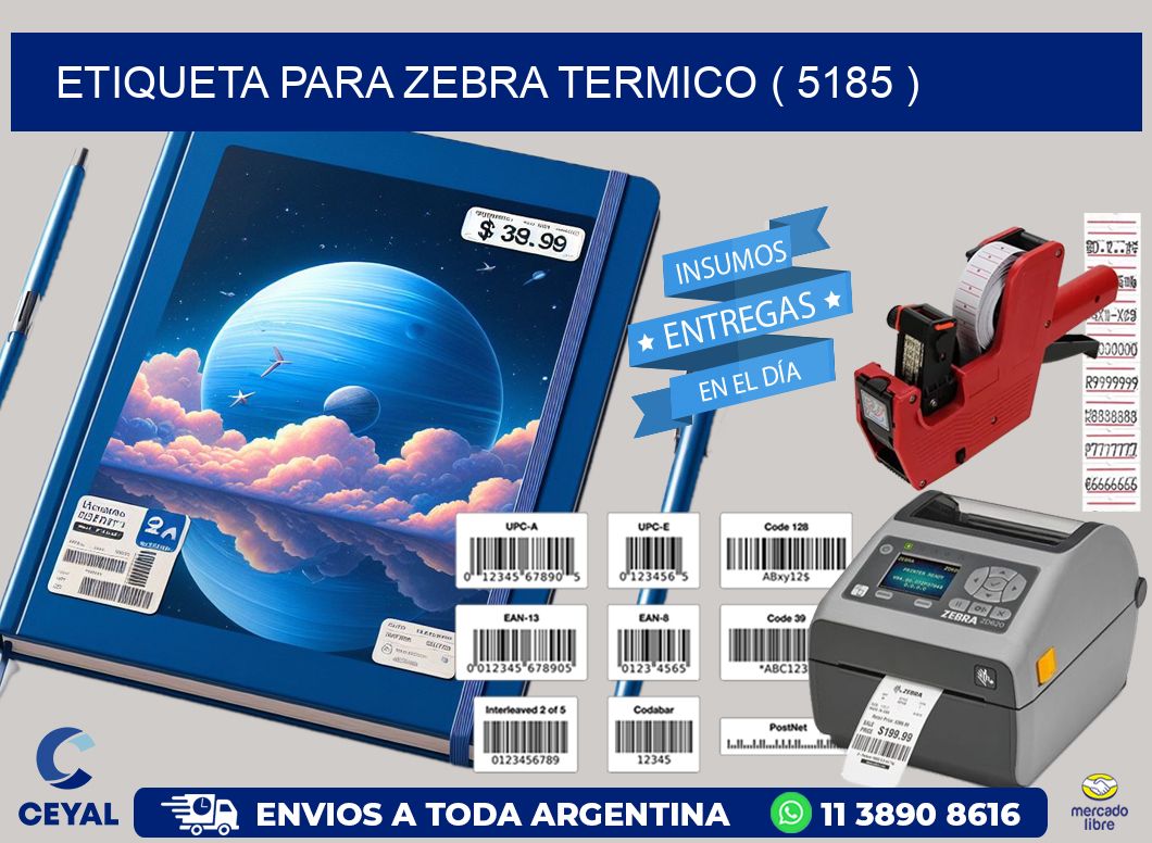 ETIQUETA PARA ZEBRA TERMICO ( 5185 )