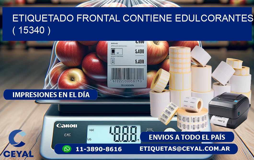 ETIQUETADO FRONTAL CONTIENE EDULCORANTES  ( 15340 )