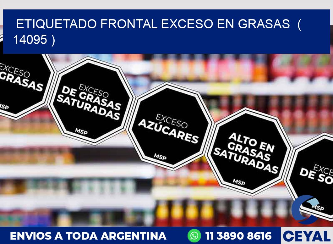 ETIQUETADO FRONTAL EXCESO EN GRASAS  ( 14095 )