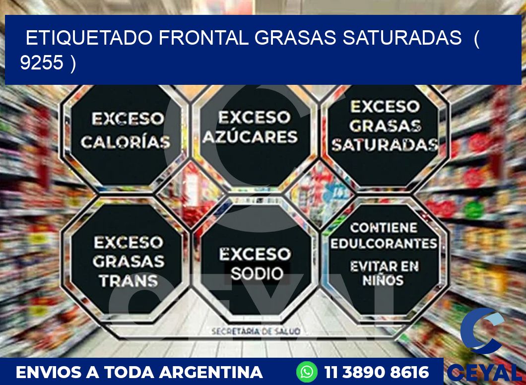ETIQUETADO FRONTAL GRASAS SATURADAS  ( 9255 )