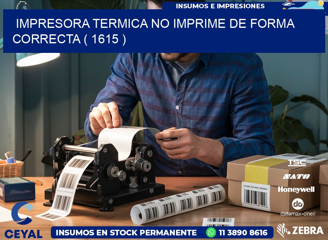 IMPRESORA TERMICA NO IMPRIME DE FORMA CORRECTA ( 1615 )