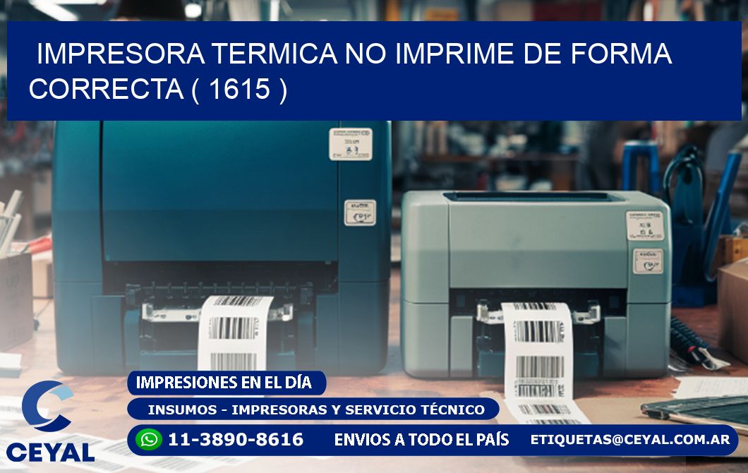 IMPRESORA TERMICA NO IMPRIME DE FORMA CORRECTA ( 1615 )