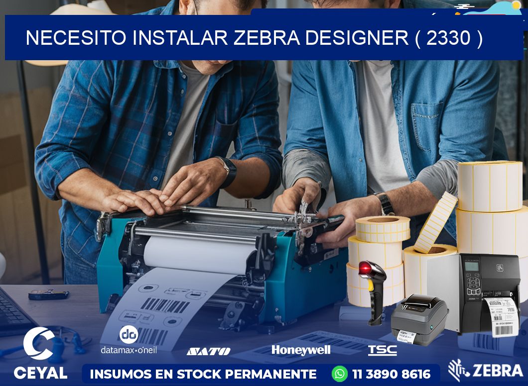 NECESITO INSTALAR ZEBRA DESIGNER ( 2330 )