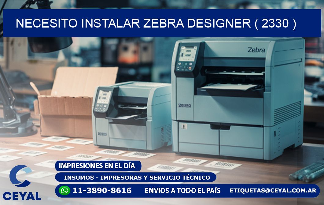 NECESITO INSTALAR ZEBRA DESIGNER ( 2330 )