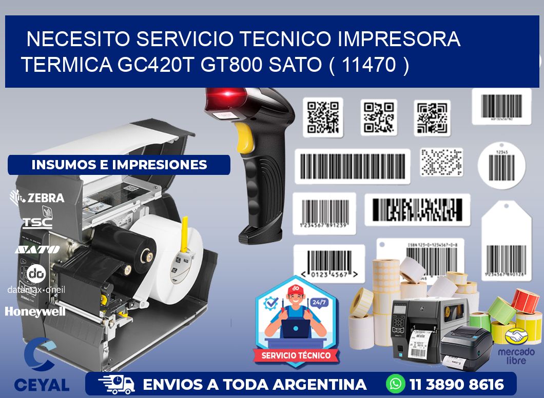 NECESITO SERVICIO TECNICO IMPRESORA TERMICA GC420T GT800 SATO ( 11470 )