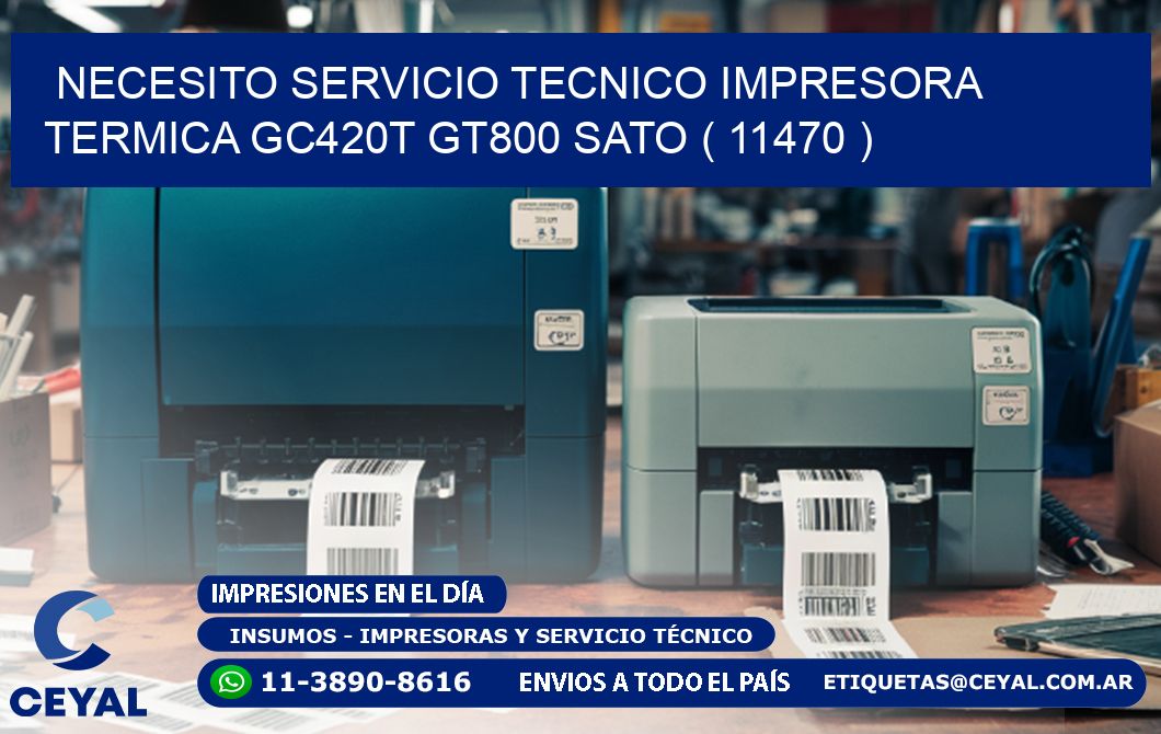 NECESITO SERVICIO TECNICO IMPRESORA TERMICA GC420T GT800 SATO ( 11470 )