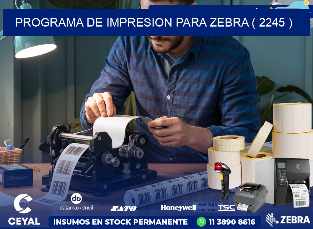 PROGRAMA DE IMPRESION PARA ZEBRA ( 2245 )