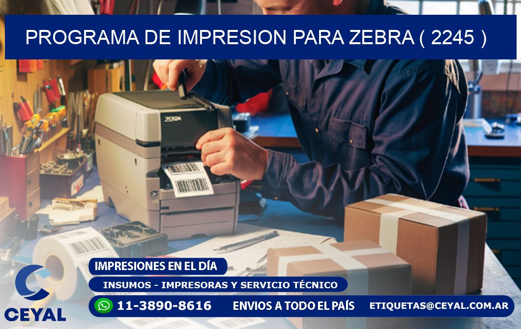 PROGRAMA DE IMPRESION PARA ZEBRA ( 2245 )