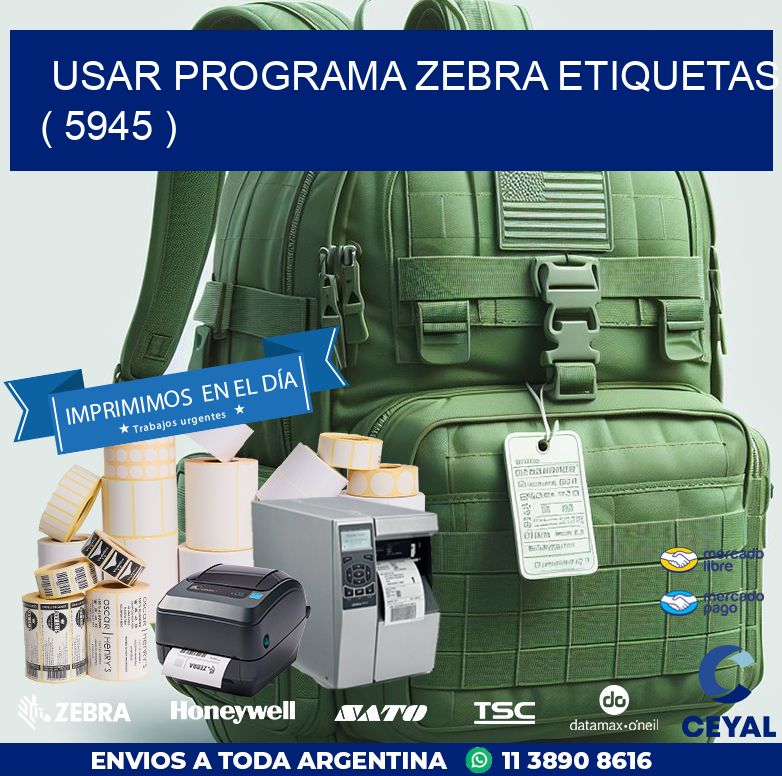 USAR PROGRAMA ZEBRA ETIQUETAS ( 5945 )