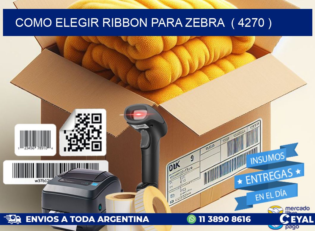 COMO ELEGIR RIBBON PARA ZEBRA ( 4270 )