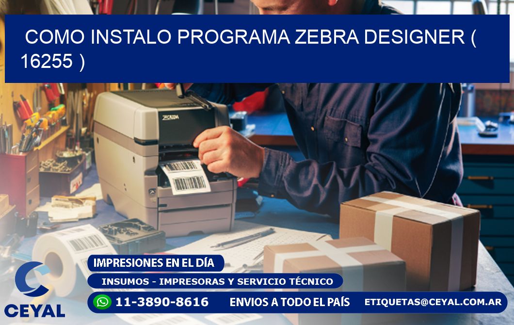 COMO INSTALO PROGRAMA ZEBRA DESIGNER ( 16255 )