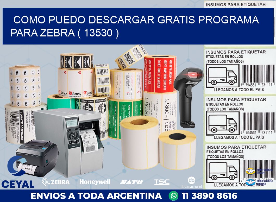COMO PUEDO DESCARGAR GRATIS PROGRAMA PARA ZEBRA ( 13530 )