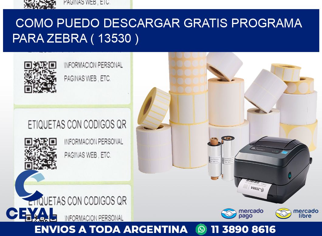COMO PUEDO DESCARGAR GRATIS PROGRAMA PARA ZEBRA ( 13530 )