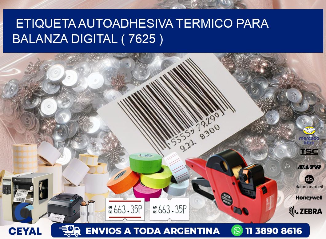 ETIQUETA AUTOADHESIVA TERMICO PARA BALANZA DIGITAL ( 7625 )