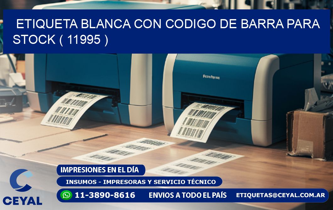 ETIQUETA BLANCA CON CODIGO DE BARRA PARA STOCK ( 11995 )