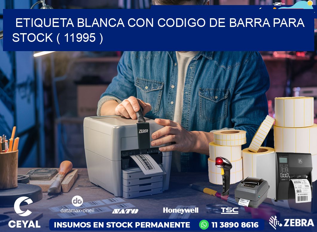 ETIQUETA BLANCA CON CODIGO DE BARRA PARA STOCK ( 11995 )