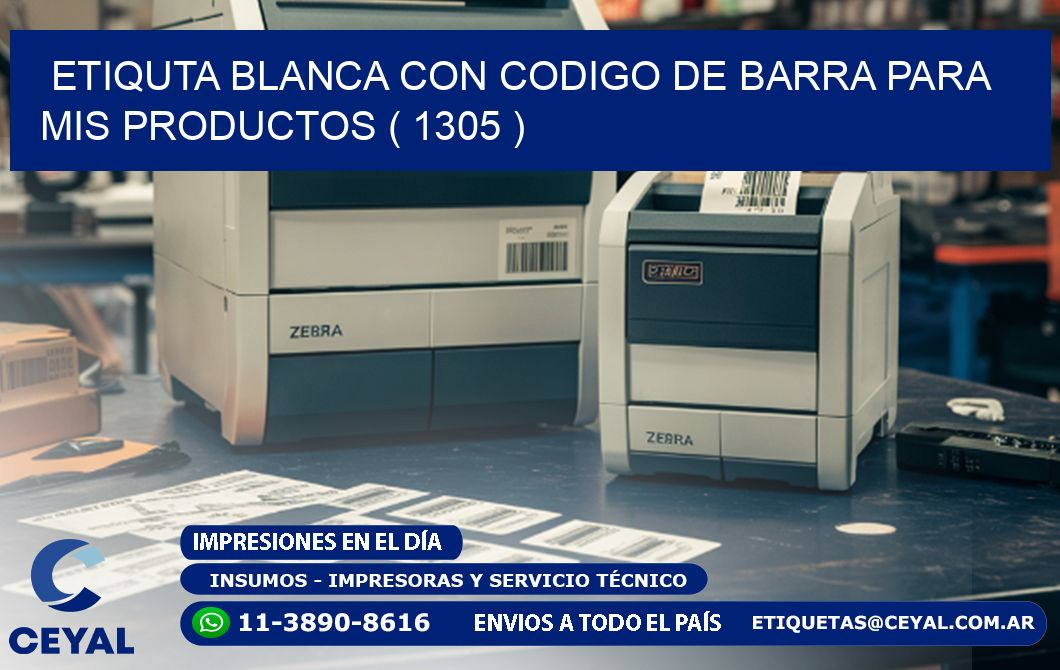 ETIQUTA BLANCA CON CODIGO DE BARRA PARA MIS PRODUCTOS ( 1305 )