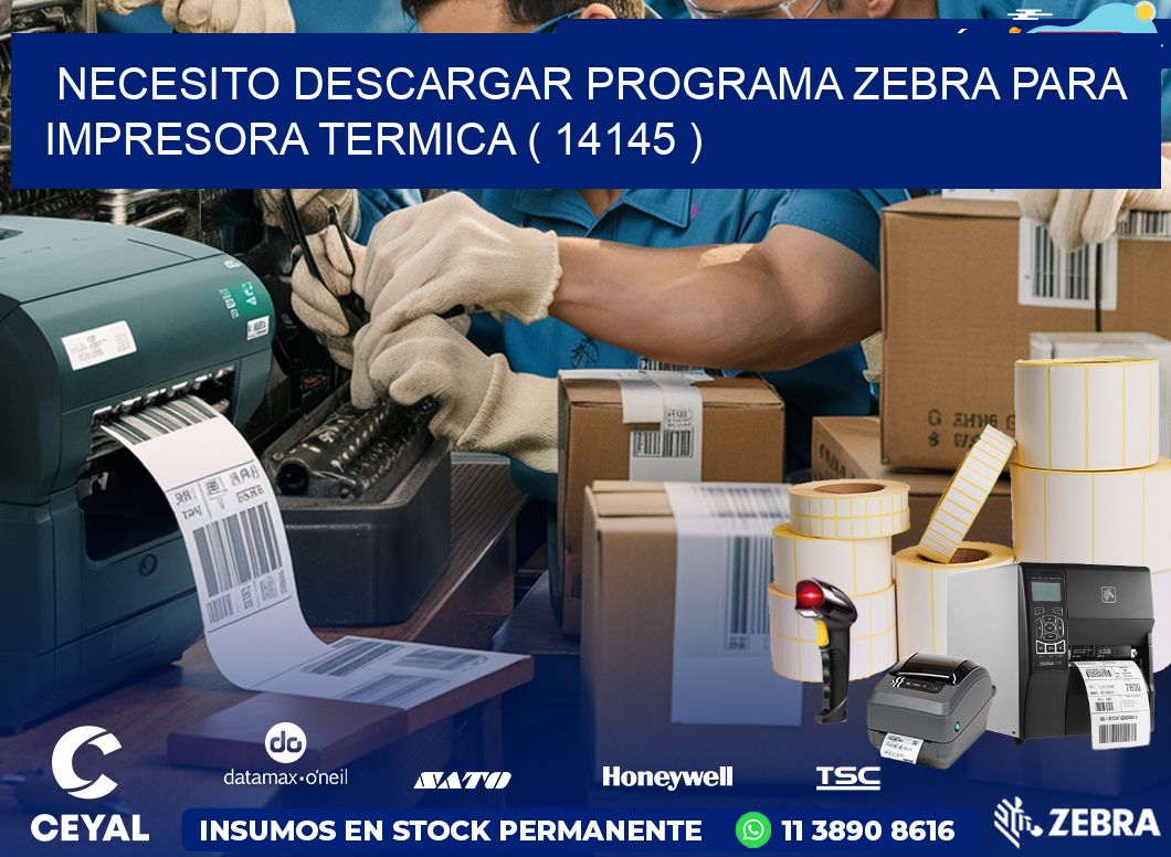 NECESITO DESCARGAR PROGRAMA ZEBRA PARA IMPRESORA TERMICA ( 14145 )