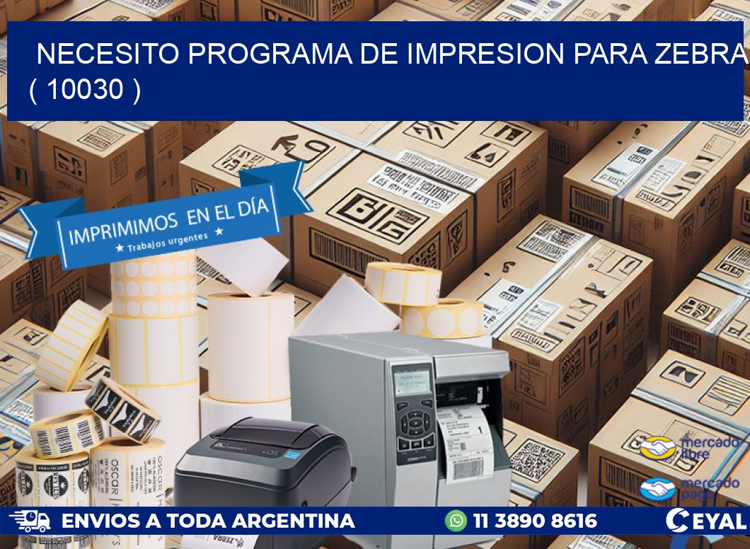 NECESITO PROGRAMA DE IMPRESION PARA ZEBRA ( 10030 )