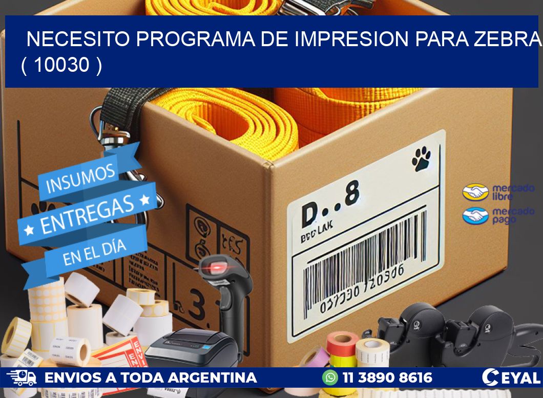 NECESITO PROGRAMA DE IMPRESION PARA ZEBRA ( 10030 )