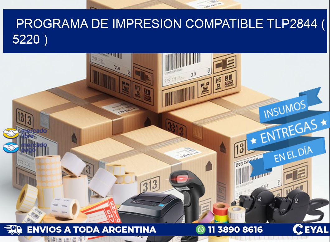 PROGRAMA DE IMPRESION COMPATIBLE TLP2844 ( 5220 )