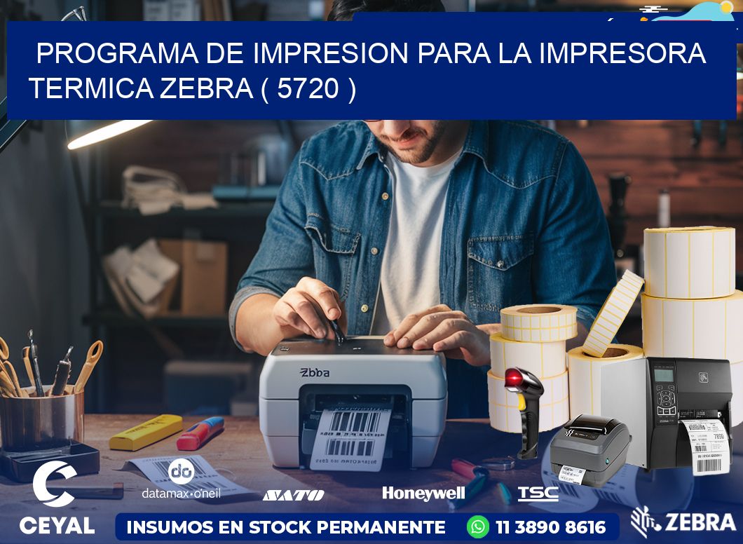 PROGRAMA DE IMPRESION PARA LA IMPRESORA TERMICA ZEBRA ( 5720 )