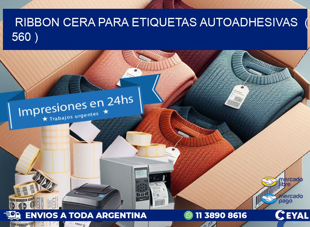 RIBBON CERA PARA ETIQUETAS AUTOADHESIVAS ( 560 )