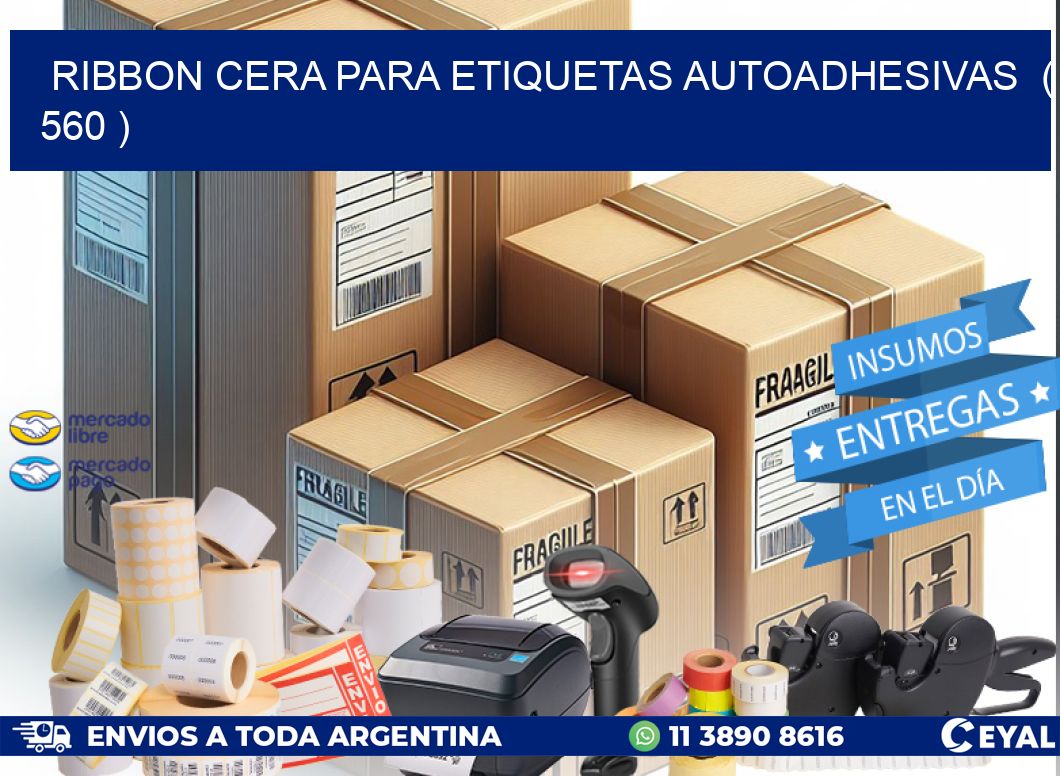 RIBBON CERA PARA ETIQUETAS AUTOADHESIVAS ( 560 )