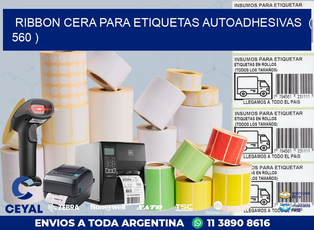 RIBBON CERA PARA ETIQUETAS AUTOADHESIVAS ( 560 )