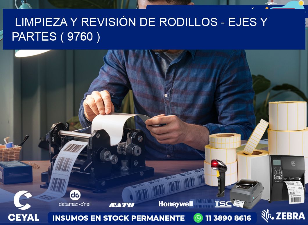 LIMPIEZA Y REVISIÓN DE RODILLOS – EJES Y PARTES ( 9760 )