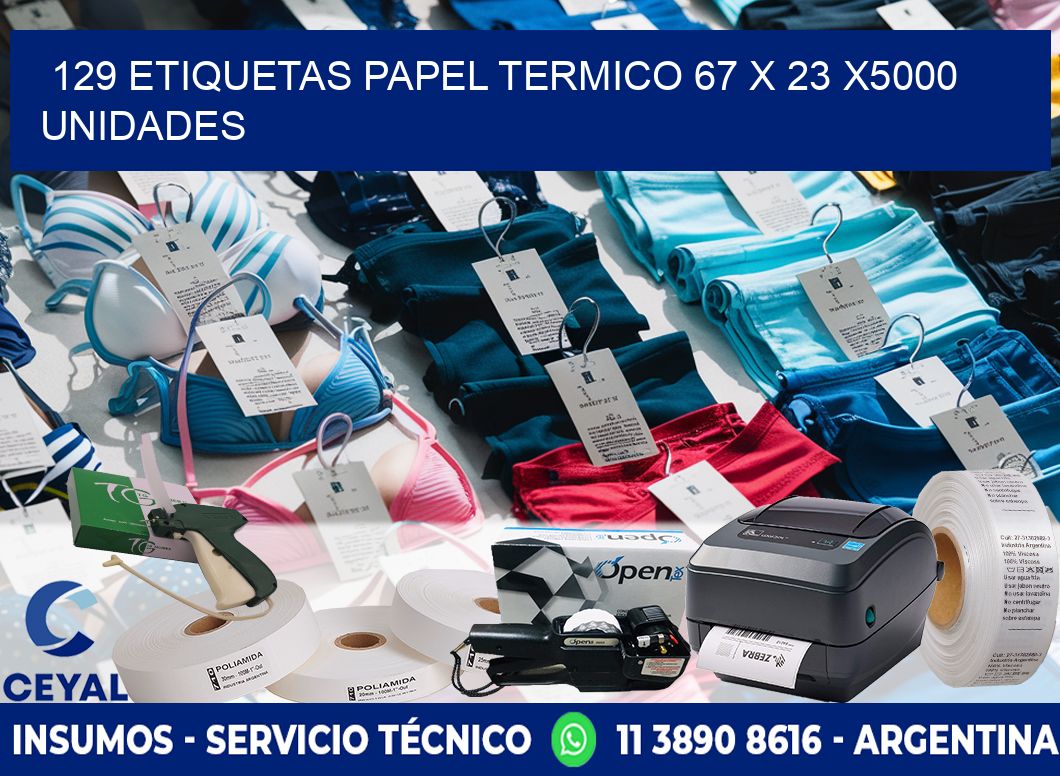 129 ETIQUETAS PAPEL TERMICO 67 x 23 X5000 UNIDADES