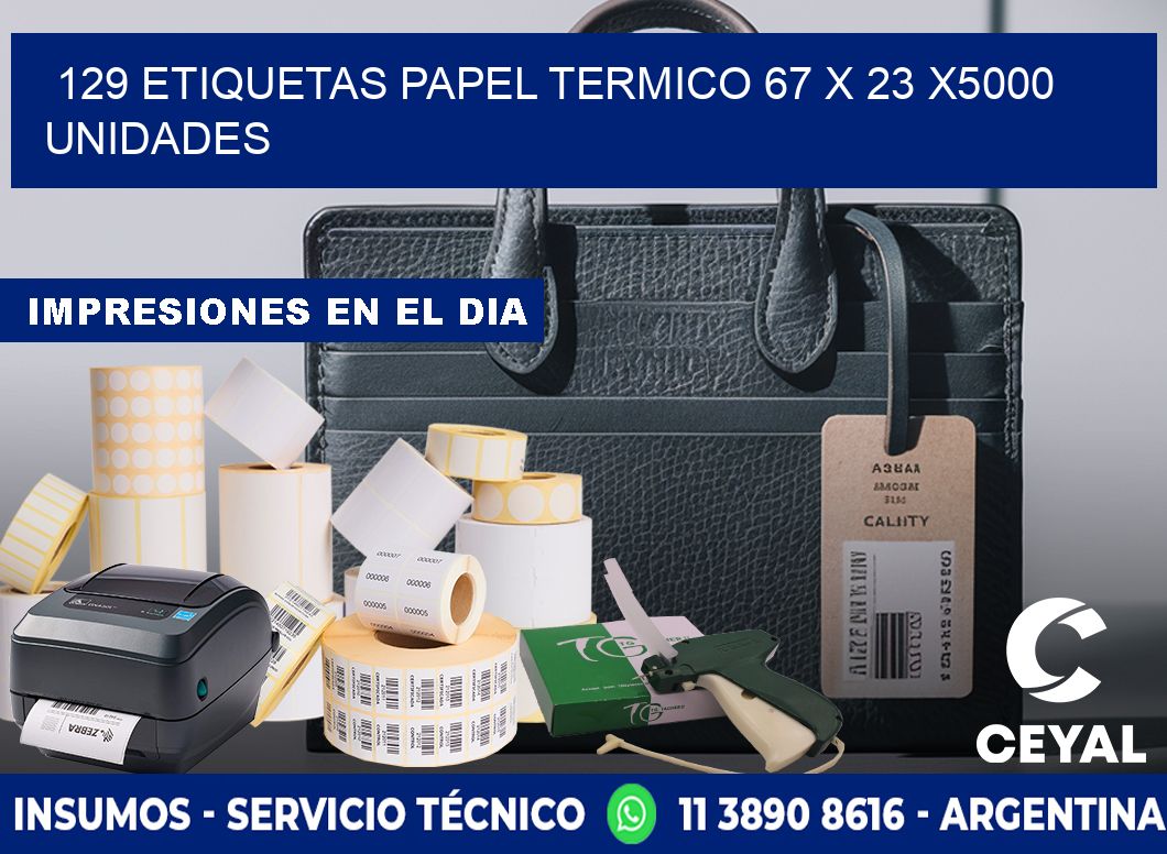 129 ETIQUETAS PAPEL TERMICO 67 x 23 X5000 UNIDADES