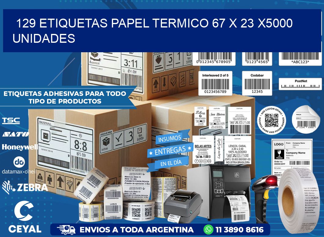 129 ETIQUETAS PAPEL TERMICO 67 x 23 X5000 UNIDADES