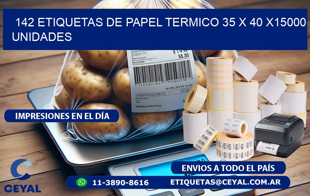 142 ETIQUETAS DE PAPEL TERMICO 35 x 40 X15000 UNIDADES