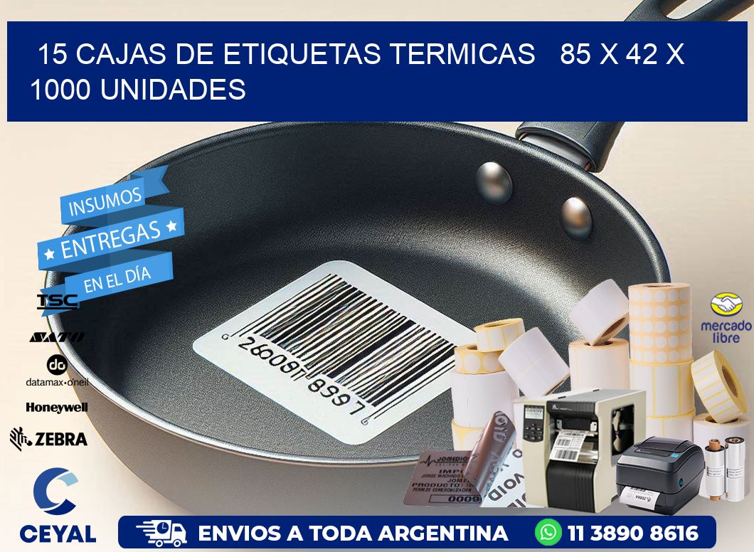 15 CAJAS DE ETIQUETAS TERMICAS   85 x 42 X 1000 UNIDADES