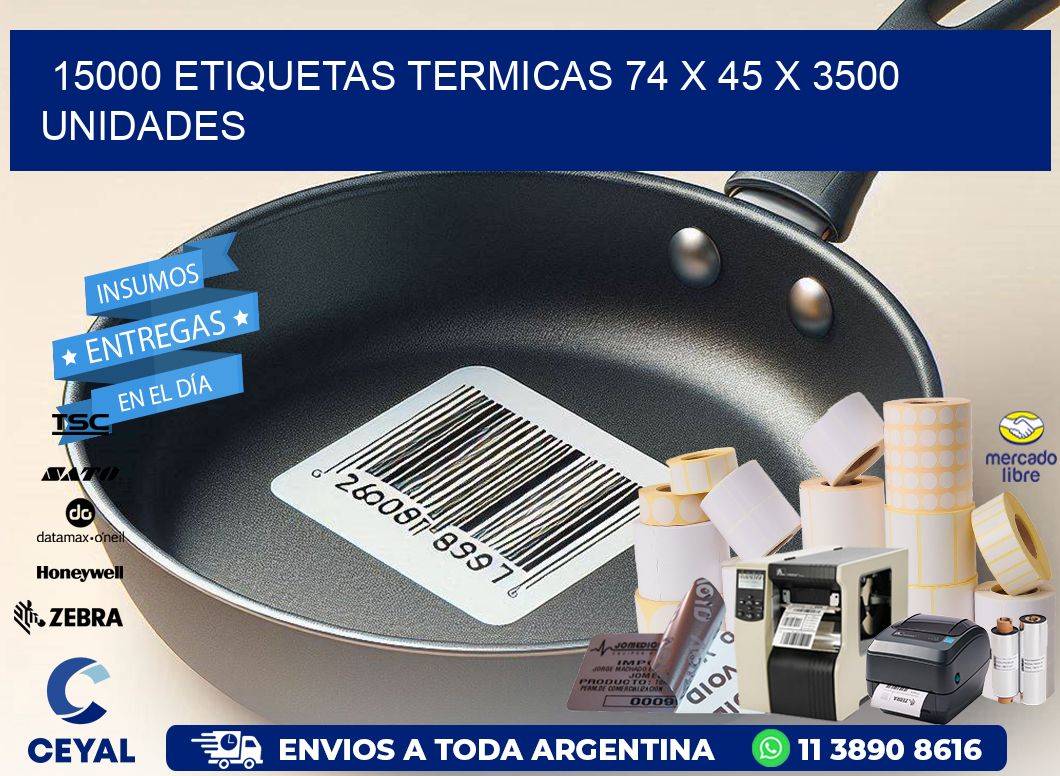 15000 ETIQUETAS TERMICAS 74 x 45 X 3500 UNIDADES