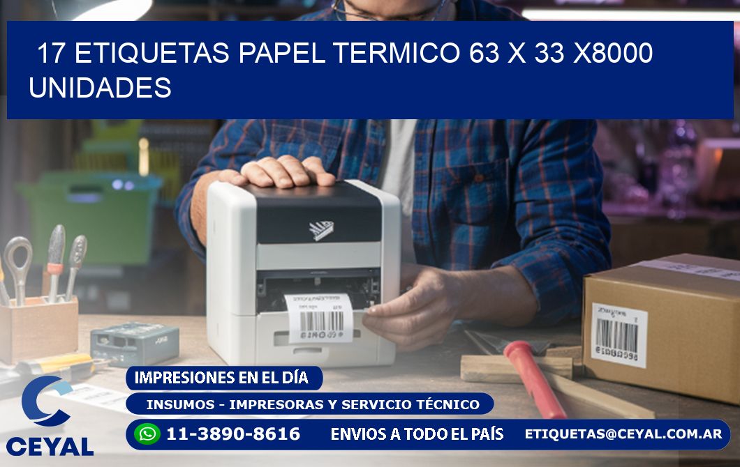 17 ETIQUETAS PAPEL TERMICO 63 x 33 X8000 UNIDADES