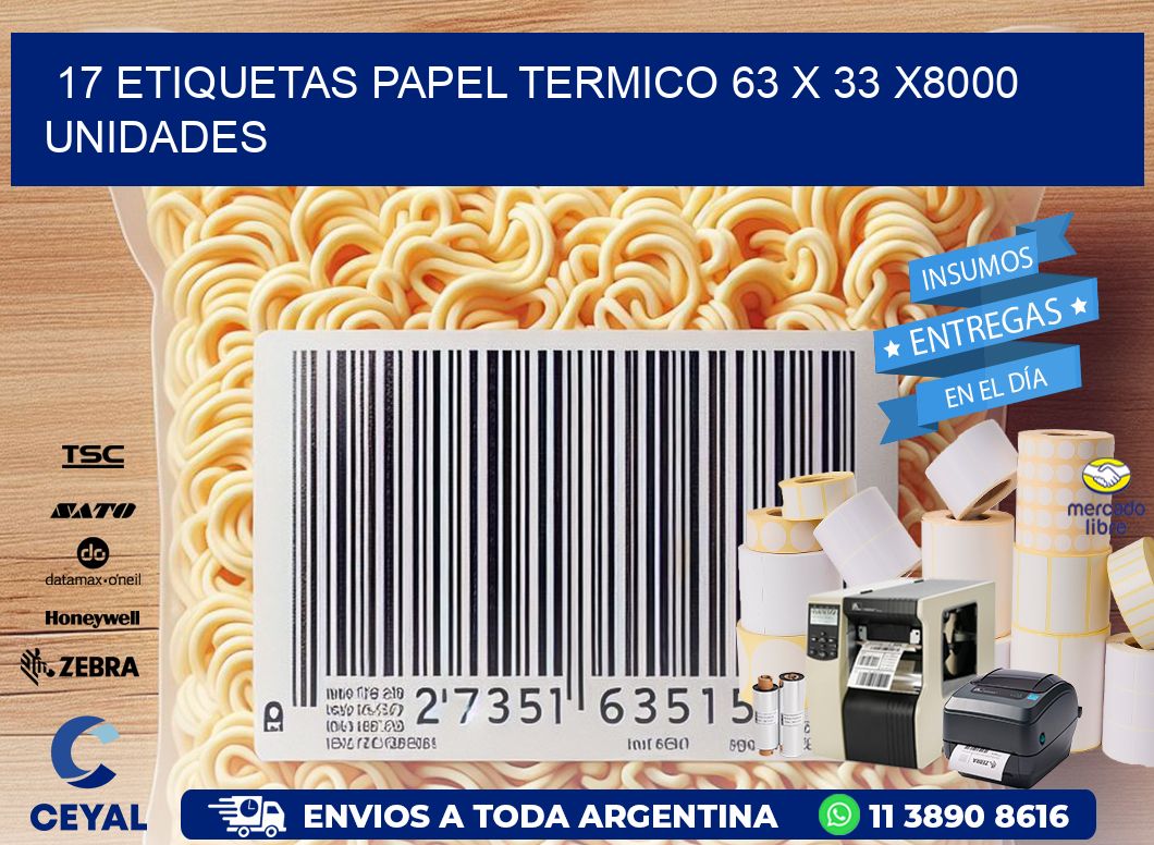 17 ETIQUETAS PAPEL TERMICO 63 x 33 X8000 UNIDADES