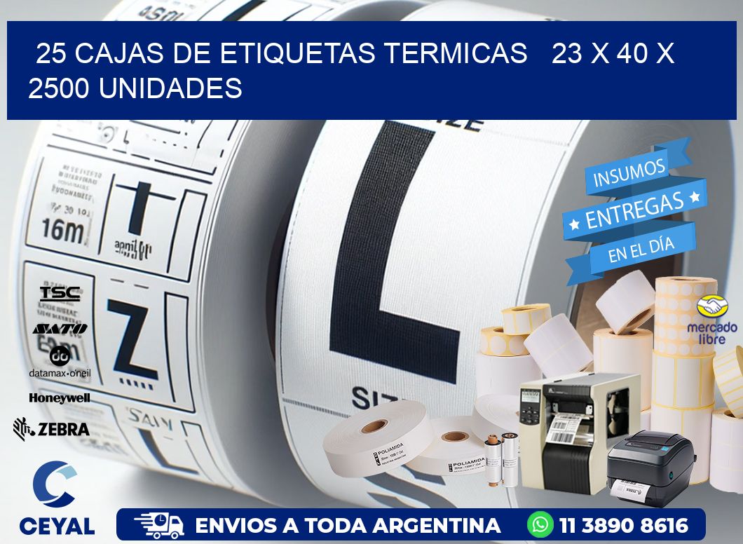 25 CAJAS DE ETIQUETAS TERMICAS   23 x 40 X 2500 UNIDADES